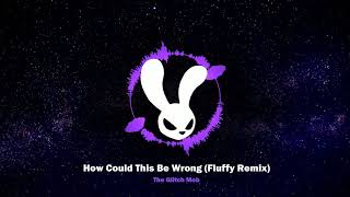 The Glitch Mob - How Could This Be Wrong (Fluffy Remix)