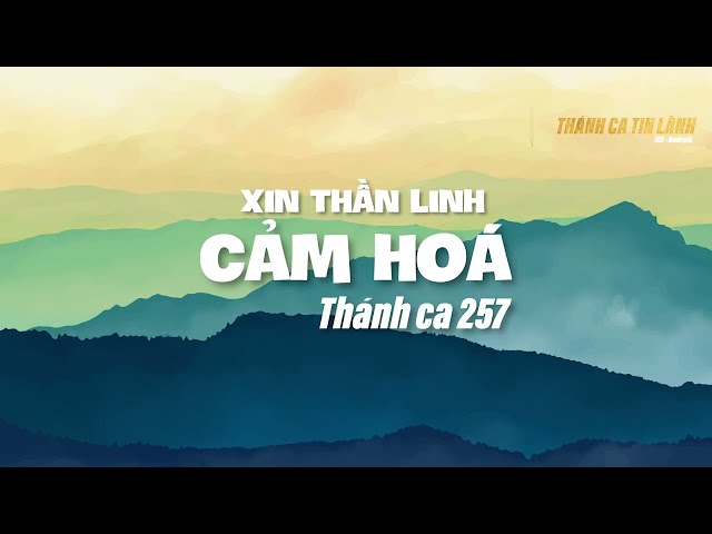 THÁNH CA 257 | XIN THẦN LINH CẢM HOÁ | KARAOKE THÁNH CA TIN LÀNH