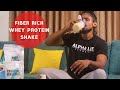 fiber rich whey protein shake ( bodybuilding mistake? )