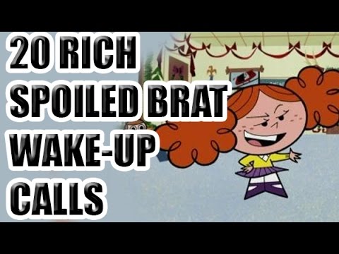 20 Rich Spoiled Brat Wake Up Calls