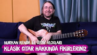 KLASİK GİTAR HAKKINDA FİKİRLERİNİZİ MERAK EDİYORUM