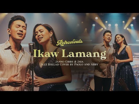 Retrovivals - Ikaw Lamang - Janno Gibbs & Jaya (OPM Jazz Cover by Paolo and Abby)