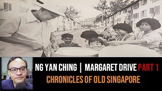 Ng Yan Ching – Old Margaret Drive & Queenstown Part 1 | Chronicles of Old Singapore