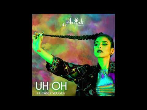 Anjali World feat. Casey Veggies - "Uh Oh" OFFICIAL VERSION