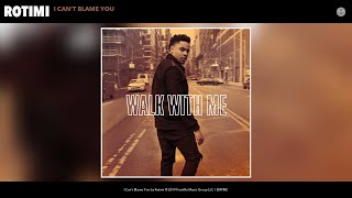 Rotimi - I Can&#39;t Blame You (Audio)