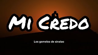 Los Gemelos De Sinaloa - Mi Credo (Letras/Lyrics)