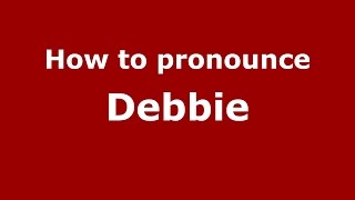 How to pronounce Debbie
