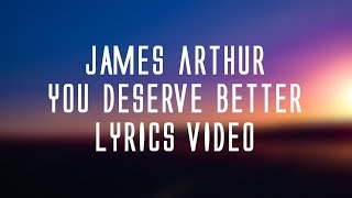 James Arthur - You deserve better (lyrics)🎤