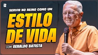 Servir no Reino Como um Estilo de Vida // Geraldo Batista