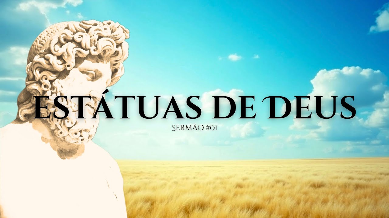 Estátuas de Deus - Série SANTIDADE — Sermão #01