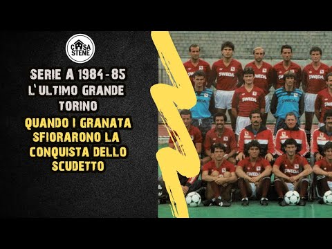 L'ULTIMO GRANDE TORINO. I GRANATA CHE NELLA STAGIONE 1984-85 SFIORARONO LA VITTORIA DELLO SCUDETTO