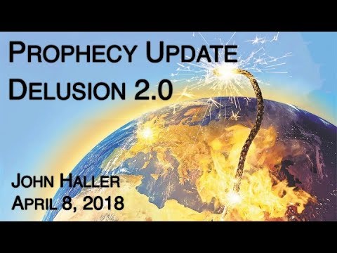 2018.04.08 John Haller Prophecy Update: "Delusion 2.0" HD Version