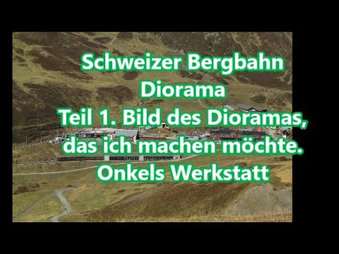 DE Version Teil1 Schweizer Bergbahn Diorama Bild des Dioramas das ich machen möchte
