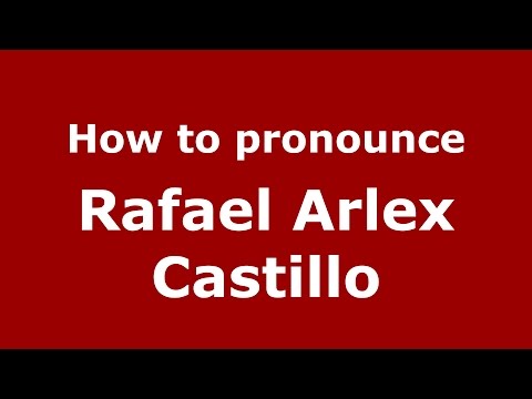 How to pronounce Rafael Arlex Castillo (Colombian Spanish/Colombia)  - PronounceNames.com