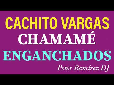 CHAMAMÉ ENGANCHADOS (PARTE 2) CACHITO VARGAS