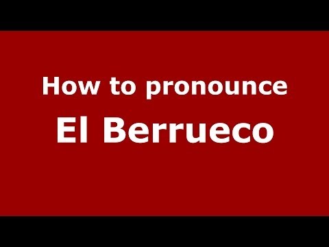 How to pronounce El Berrueco (Spanish/Spain) - PronounceNames.com