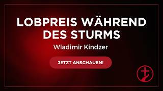 Sonntags-Gottesdienst | LOBPREIS WÄHREND DES STURMS | Predigt von Wlad