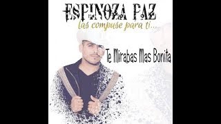 Espinoza Paz / Te Mirabas Mas Bonita (Las Compuse Para Ti)