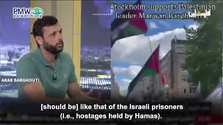 Arab Barghouti saying terrorists are like Israeli hostages