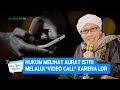 Hukum Melihat Aurat Istri Melalui Video Call Karena LDR Buya Yahya Menjawab