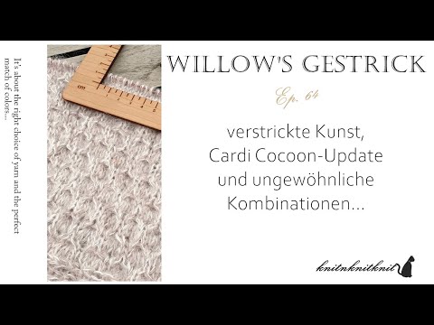 Willow's Gestrick Ep. 64 - verstrickte Kunst und ein Cardi-Update -