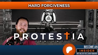 Protestia Tonight: Hard Forgiveness