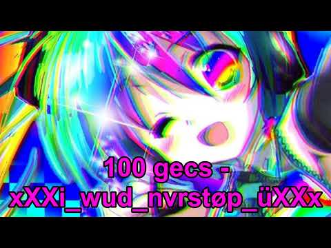 100 gecs - xXXi_wud_nvrstøp_üXXx NIGHTCORE