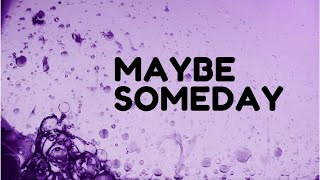 Maybe Someday