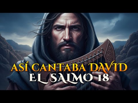 Cántico de David · Salmo 18 – El Señor Vive, Bendita Sea Mi Roca