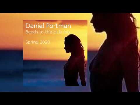 Daniel Portman - Beach to the club mix ( Spring2020 )