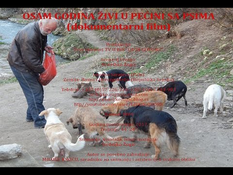 Zenica: OSAM GODINA ŽIVI SA PSIMA U PEĆINI (Žarko Hrgić) -  EIGHT YEARS WITH DOGS IN A CAVE