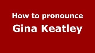 How to pronounce Gina Keatley