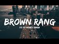 BROWN RANG Yo Yo Honey Singh Punjabi Old Vibe New Lyrics Video Song 7clouds Hindi