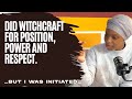 I was young and they initiated me | Witchcraft for position power and respect | Sister Blessing Pesa