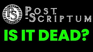 Is Post Scriptum Dead?