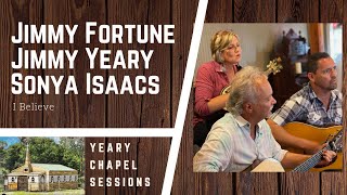 Jimmy Yeary, Jimmy Fortune, Sonya Isaacs sing &quot;I Believe&quot; live for the Yeary Chapel Sessions.