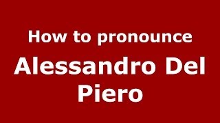 How to pronounce Alessandro Del Piero