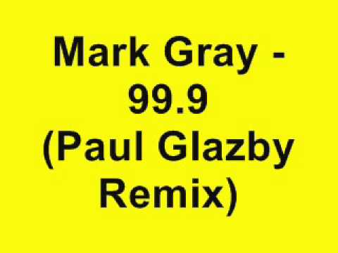 Mark Gray - 99.9 (Paul Glazby Remix)