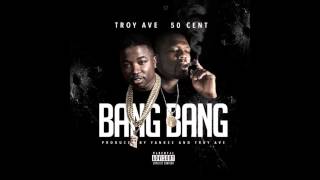 Bang Bang - Troy Ave Ft. 50 Cent