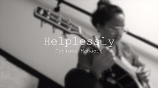 Helplessly | Tatiana Manaois [ORIGINAL]