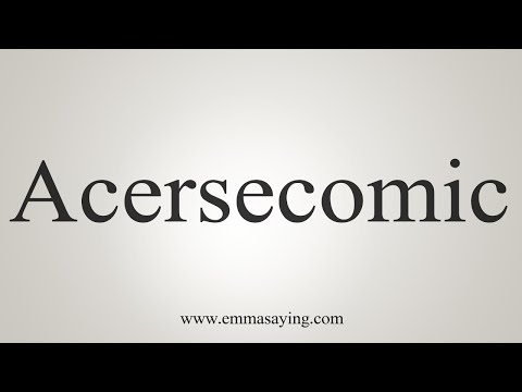 How To Say Acersecomic