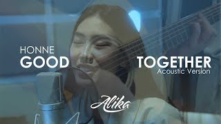HONNE - Good Together (Alika&#39;s Unplugged Cover)