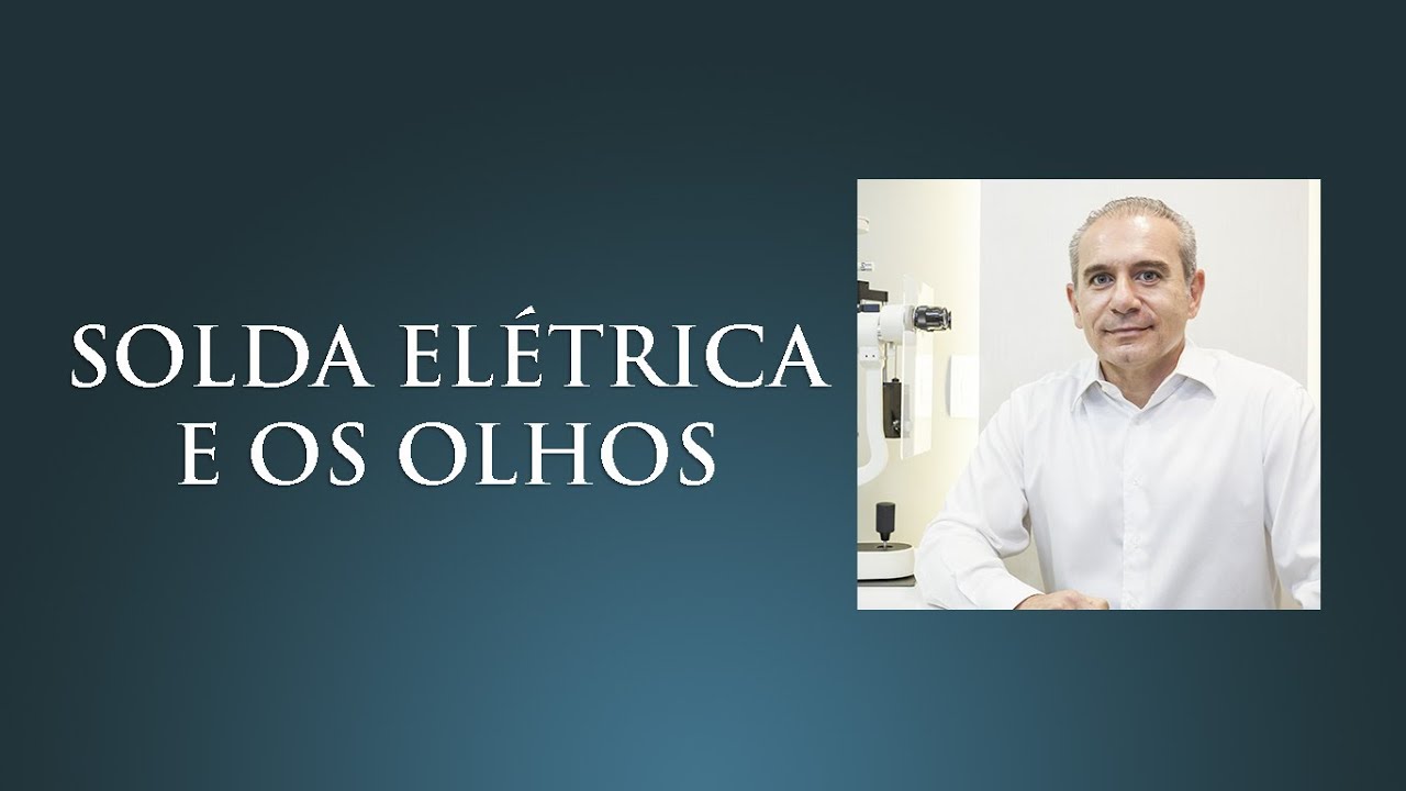 Solda Elétrica e os Olhos | Dr. Gilson Mariano | Oftalmologista