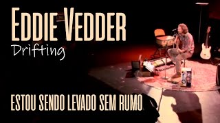 Eddie Vedder (Pearl Jam) - Drifting (Legendado em Português)
