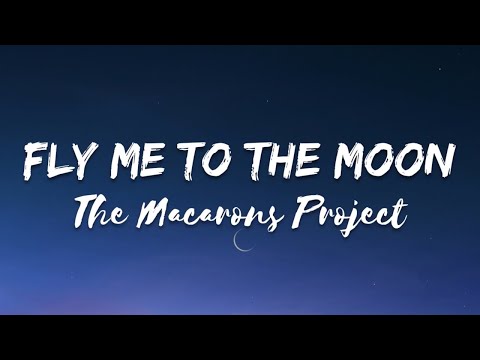 The Macarons Project - Fly Me To The Moon (Lyrics)