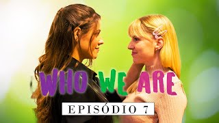 WHO WE ARE | Webserie LGBTQ | Ep. 07 | Temporada 01 (Subtitles)