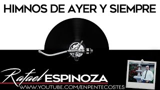 Himnos de Ayer y Siempre - Rafael Espinoza  (CD Completo)