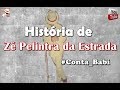 HISTÓRIA DE ZÉ PELINTRA DA ESTRADA #CONTA_BABI