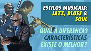 SOUL, JAZZ E BLUES - QUAIS AS DIFERENÇAS ENTRE ESTES ESTILOS?