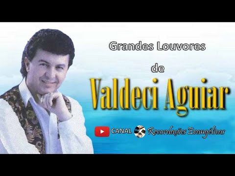 Grandes Louvores de Valdeci Aguiar.